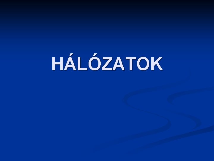 HÁLÓZATOK 