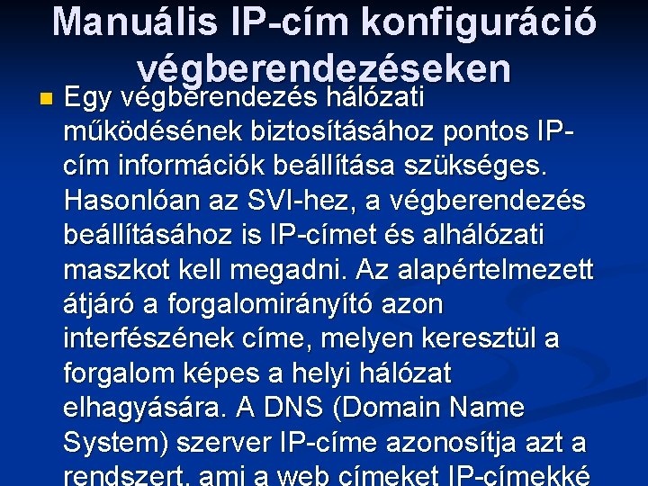 Manuális IP-cím konfiguráció végberendezéseken n Egy végberendezés hálózati működésének biztosításához pontos IPcím információk beállítása