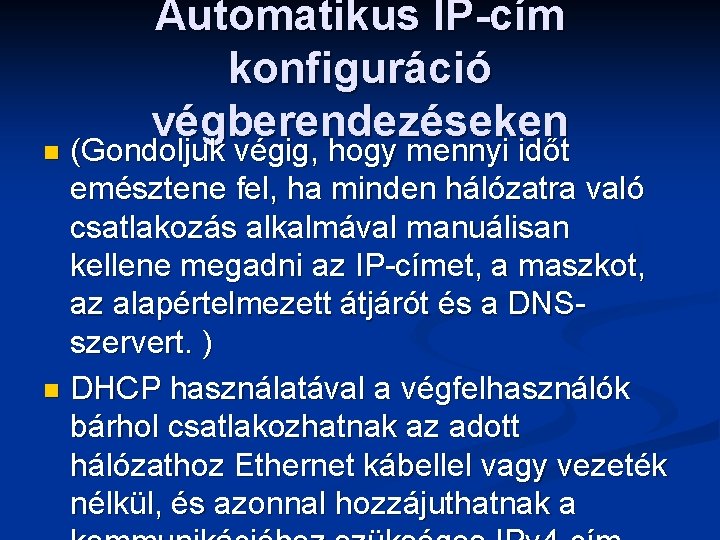 Automatikus IP-cím konfiguráció végberendezéseken (Gondoljuk végig, hogy mennyi időt emésztene fel, ha minden hálózatra