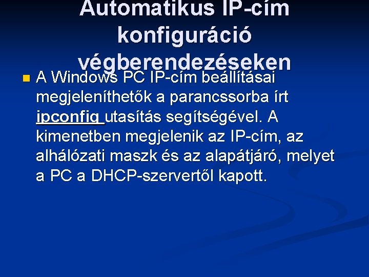 n Automatikus IP-cím konfiguráció végberendezéseken A Windows PC IP-cím beállításai megjeleníthetők a parancssorba írt