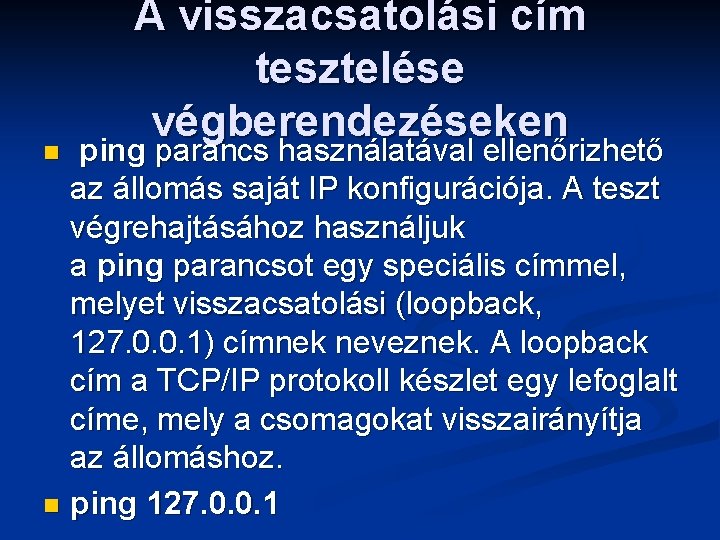 A visszacsatolási cím tesztelése végberendezéseken ping parancs használatával ellenőrizhető az állomás saját IP konfigurációja.