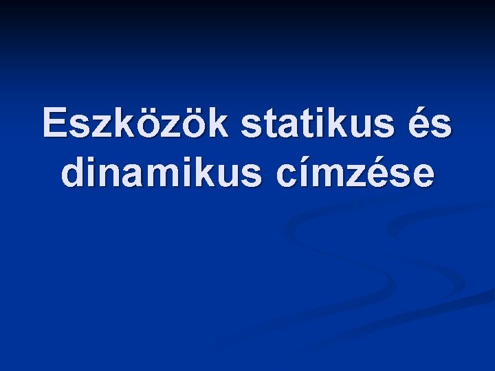 Eszközök statikus és dinamikus címzése 