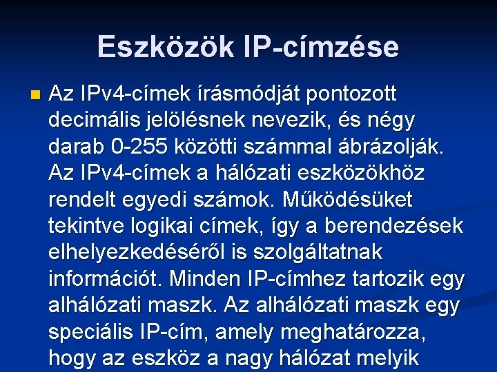 Eszközök IP-címzése n Az IPv 4 -címek írásmódját pontozott decimális jelölésnek nevezik, és négy