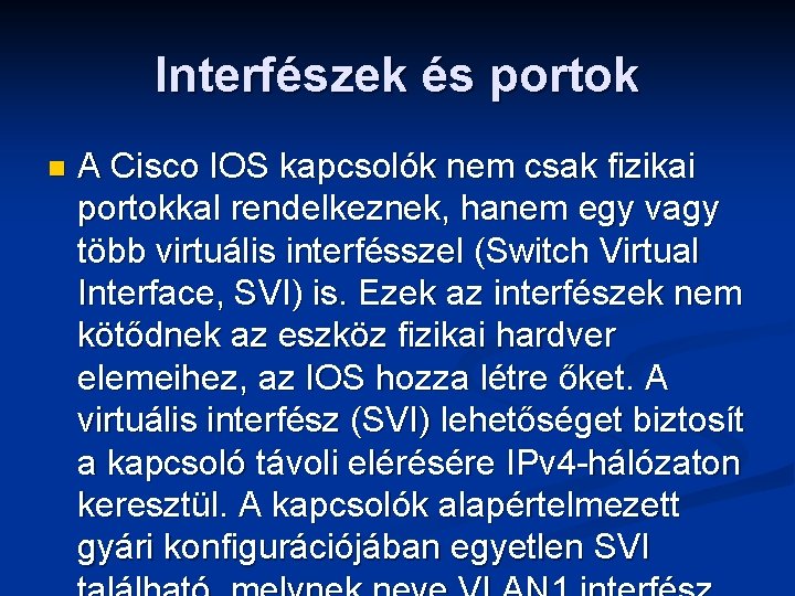 Interfészek és portok n A Cisco IOS kapcsolók nem csak fizikai portokkal rendelkeznek, hanem