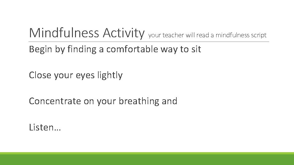Mindfulness Activity your teacher will read a mindfulness script Begin by finding a comfortable
