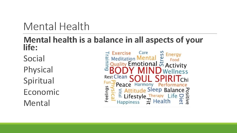 Mental Health Mental health is a balance in all aspects of your life: Social