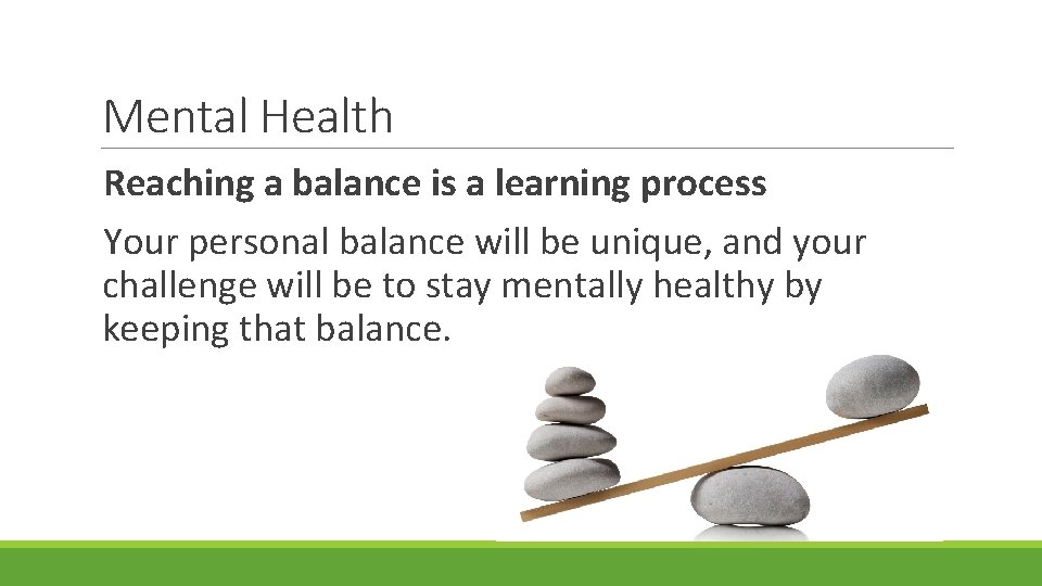 Mental Health Reaching a balance is a learning process Your personal balance will be