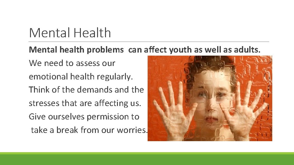 Mental Health Mental health problems can affect youth as well as adults. We need