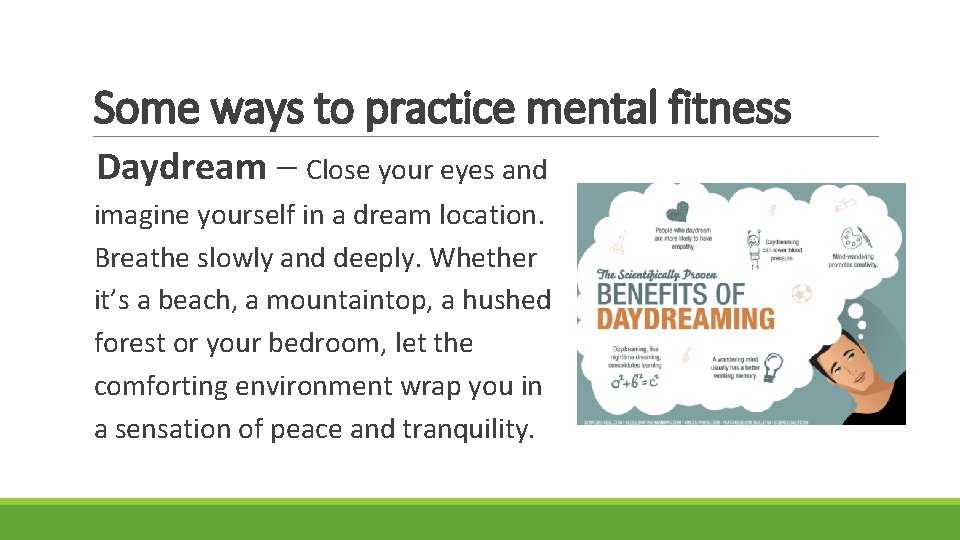 Some ways to practice mental fitness Daydream – Close your eyes and imagine yourself