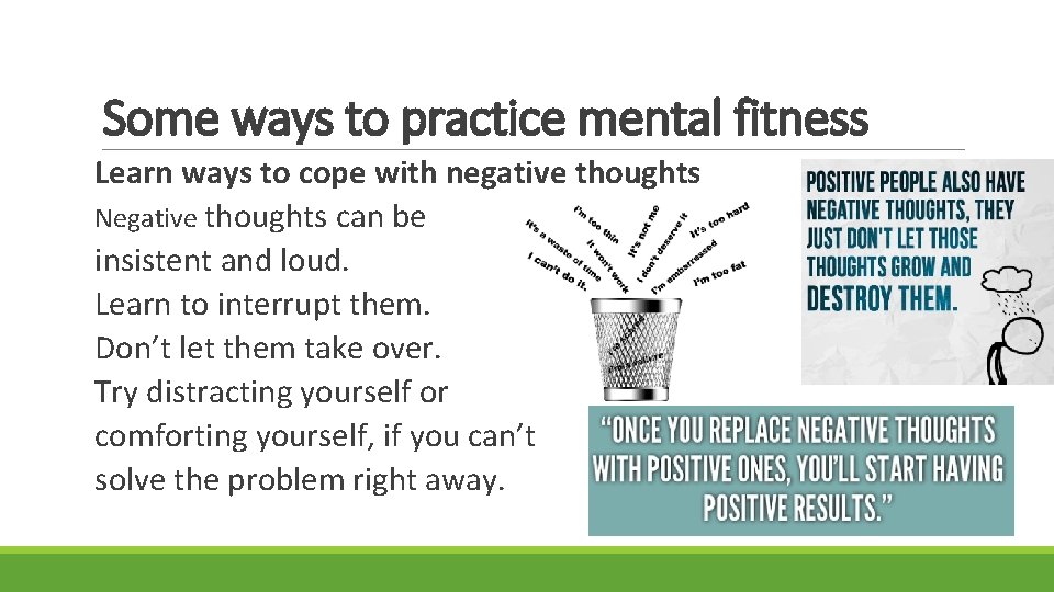 Some ways to practice mental fitness Learn ways to cope with negative thoughts Negative