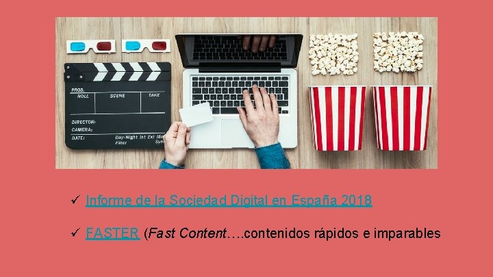 ü Informe de la Sociedad Digital en España 2018 ü FASTER (Fast Content…. contenidos