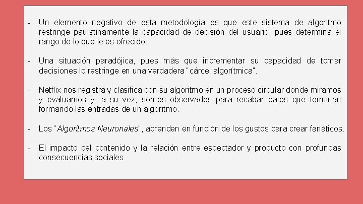 - Un elemento negativo de esta metodología es que este sistema de algoritmo restringe