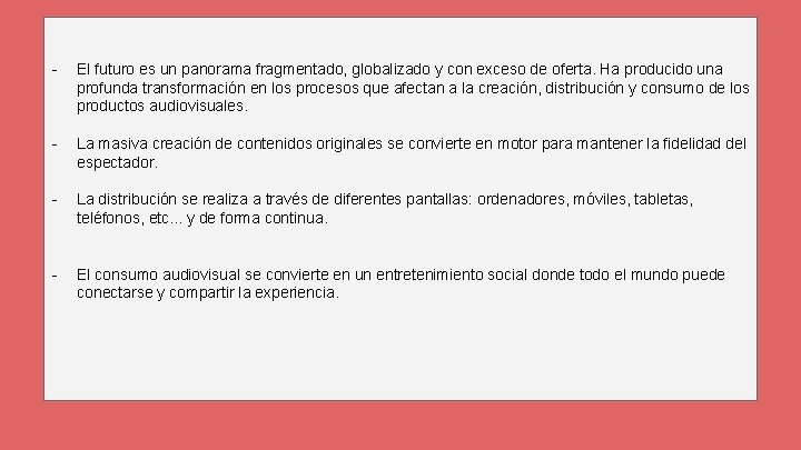 - El futuro es un panorama fragmentado, globalizado y con exceso de oferta. Ha