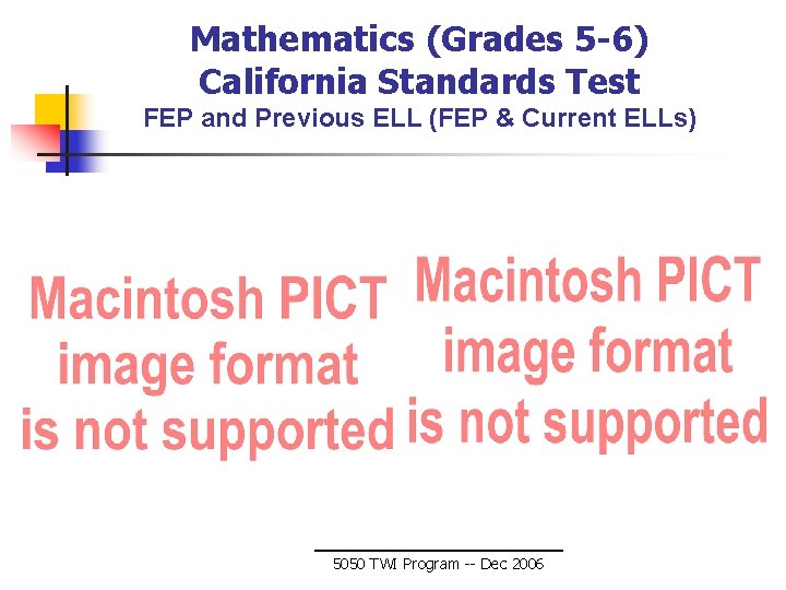 Mathematics (Grades 5 -6) California Standards Test FEP and Previous ELL (FEP & Current