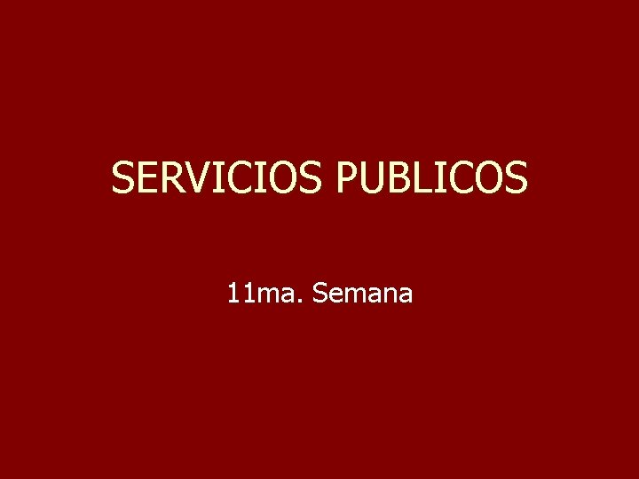 SERVICIOS PUBLICOS 11 ma. Semana 