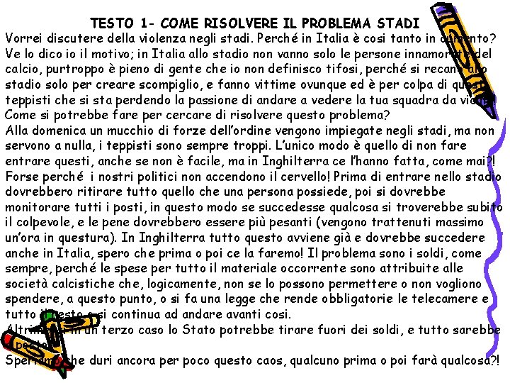 TESTO 1 - COME RISOLVERE IL PROBLEMA STADI Vorrei discutere della violenza negli stadi.