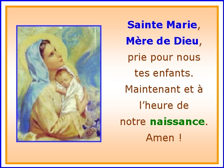 Sainte Marie, Mère de Dieu, prie pour nous . tes enfants. Maintenant et à