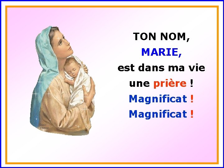 TON NOM, MARIE, . est dans ma vie une prière ! . Magnificat !
