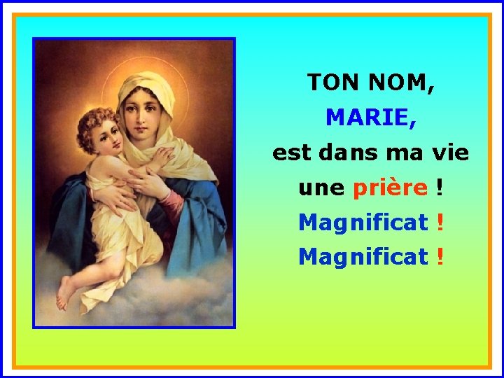 TON NOM, MARIE, . est dans ma vie . Magnificat ! une prière !