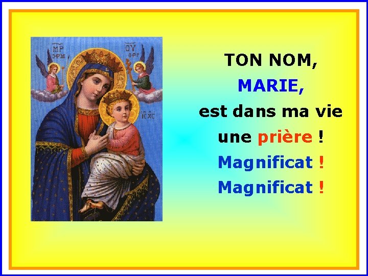 TON NOM, MARIE, . est dans ma vie . Magnificat ! une prière !