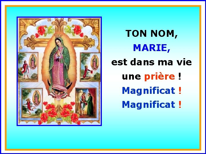 TON NOM, MARIE, . est dans ma vie . Magnificat ! une prière !