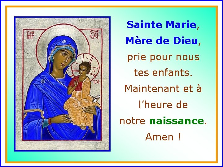 Sainte Marie, Mère de Dieu, prie pour nous . tes enfants. Maintenant et à