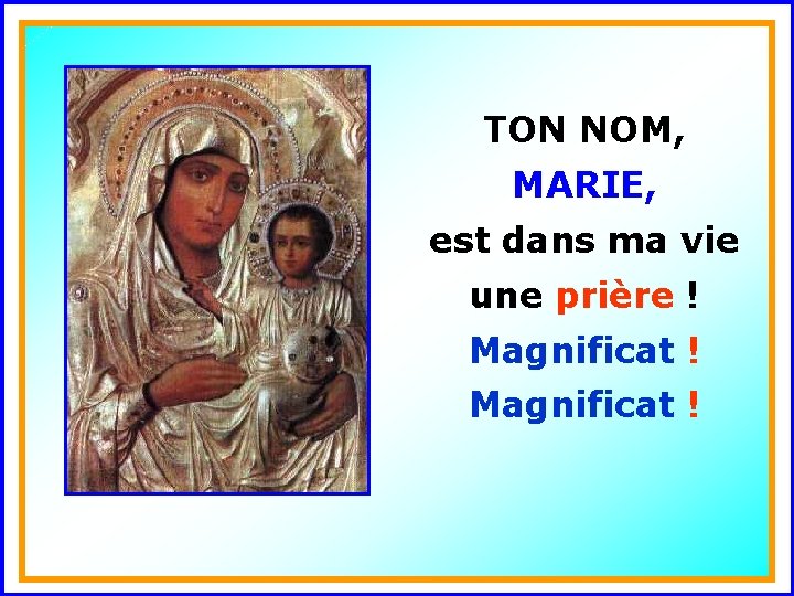 TON NOM, MARIE, . est dans ma vie . Magnificat ! une prière !