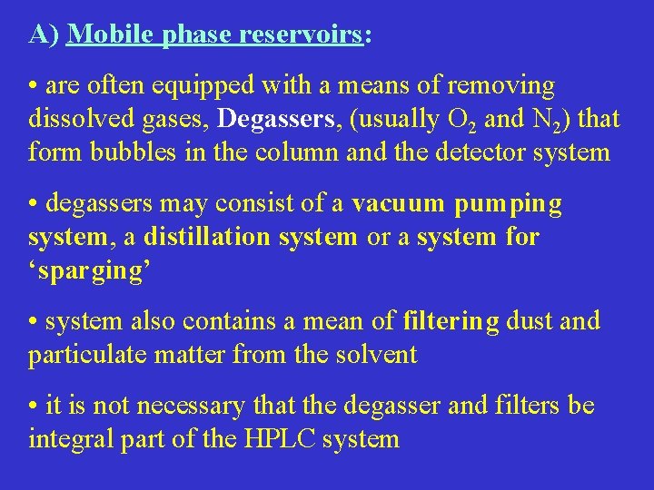 A) Mobile phase reservoirs: • are often equipped with a means of removing dissolved