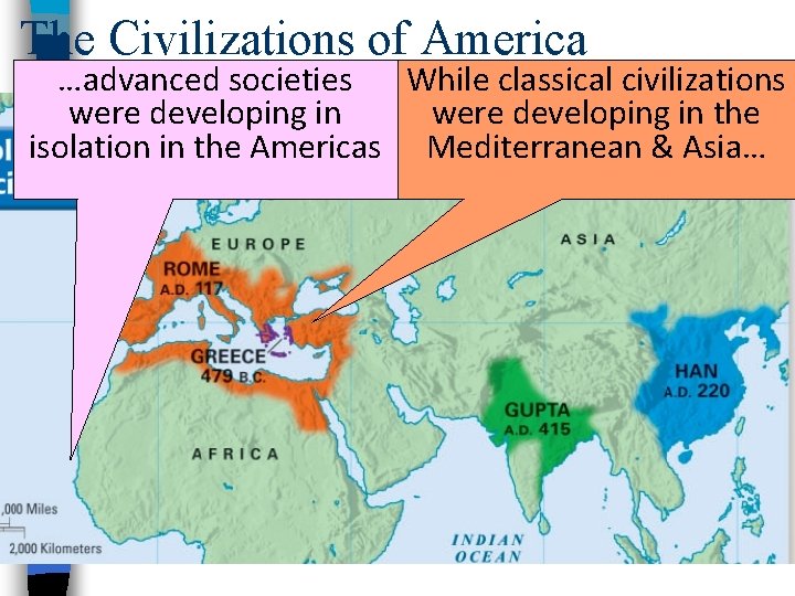 The Civilizations of America …advanced societies While classical civilizations were developing in the isolation