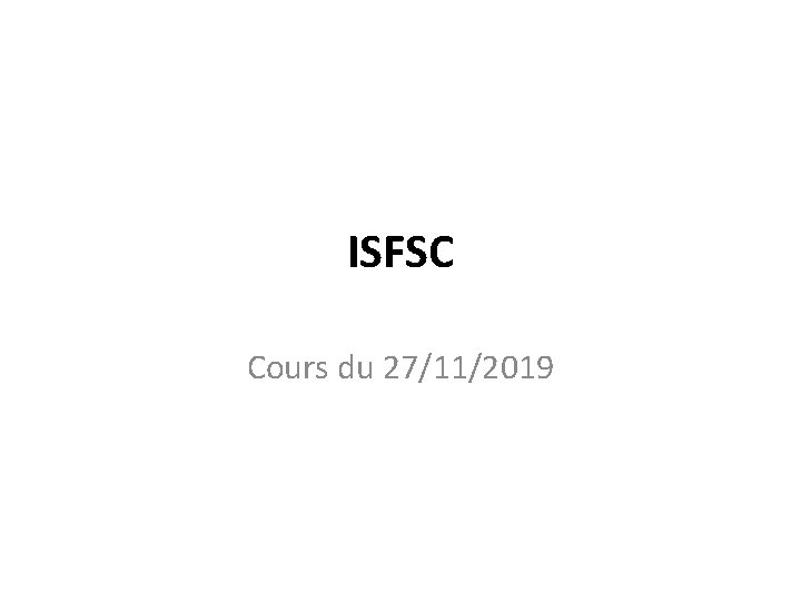 ISFSC Cours du 27/11/2019 