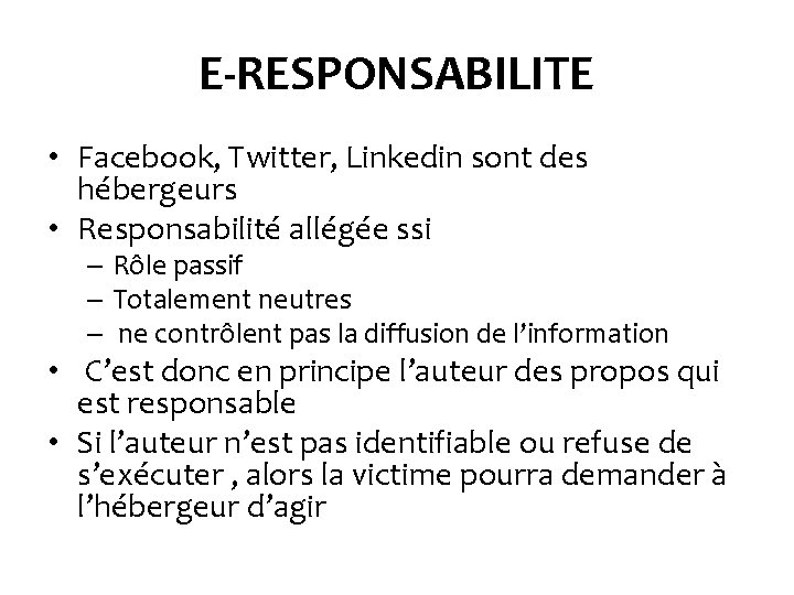 E-RESPONSABILITE • Facebook, Twitter, Linkedin sont des hébergeurs • Responsabilité allégée ssi – Rôle