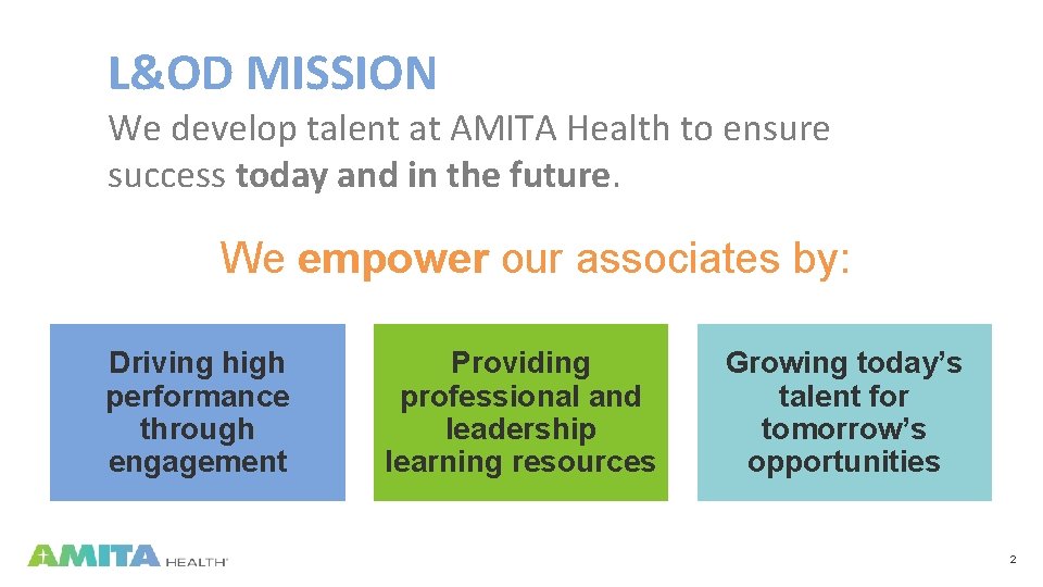 L&OD MISSION We develop talent at AMITA Health to ensure success today and in