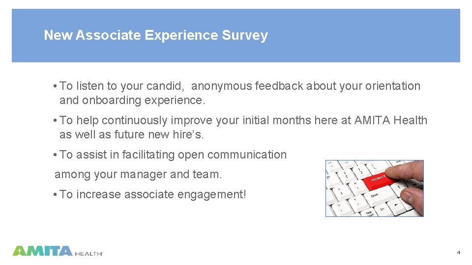 New Associate Experience Survey • To listen to your candid, anonymous feedback about your