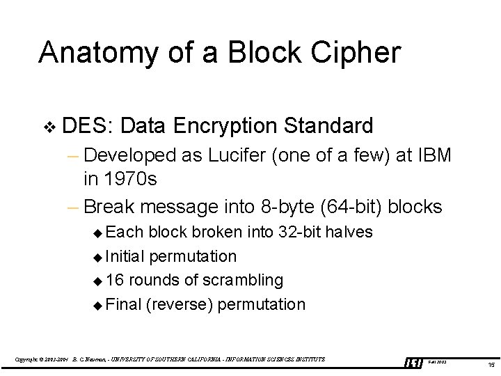 Anatomy of a Block Cipher v DES: Data Encryption Standard – Developed as Lucifer