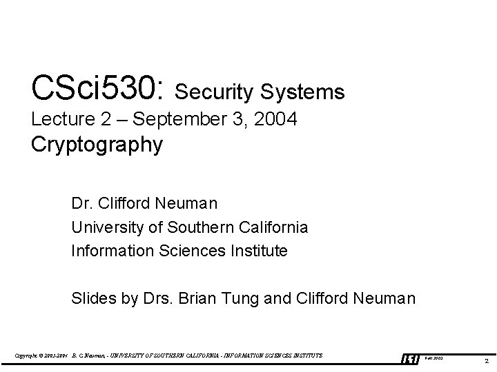 CSci 530: Security Systems Lecture 2 – September 3, 2004 Cryptography Dr. Clifford Neuman