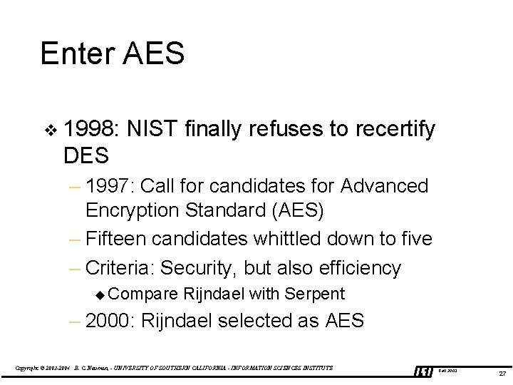 Enter AES v 1998: NIST finally refuses to recertify DES – 1997: Call for