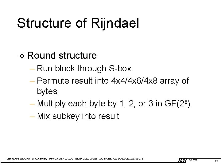 Structure of Rijndael v Round structure – Run block through S-box – Permute result