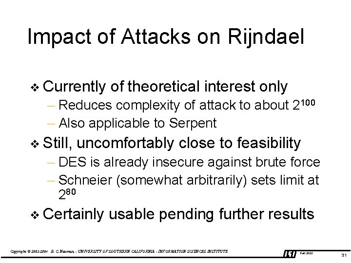 Impact of Attacks on Rijndael v Currently of theoretical interest only – Reduces complexity