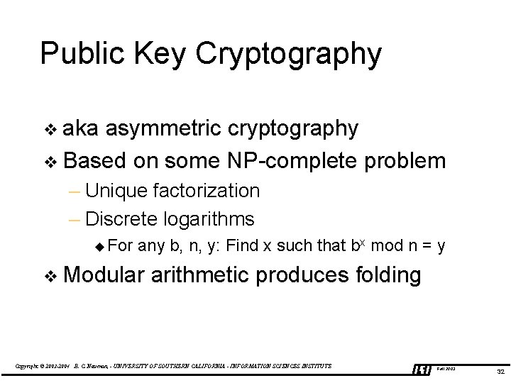 Public Key Cryptography v aka asymmetric cryptography v Based on some NP-complete problem –