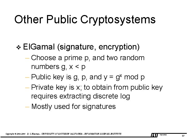 Other Public Cryptosystems v El. Gamal (signature, encryption) – Choose a prime p, and