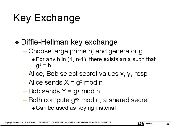 Key Exchange v Diffie-Hellman key exchange – Choose large prime n, and generator g