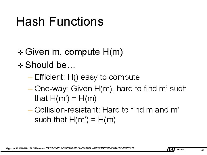 Hash Functions v Given m, compute H(m) v Should be… – Efficient: H() easy