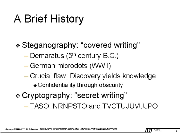 A Brief History v Steganography: “covered writing” – Demaratus (5 th century B. C.