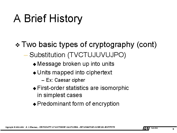 A Brief History v Two basic types of cryptography (cont) – Substitution (TVCTUJUVUJPO) u