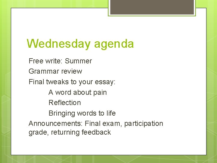 Wednesday agenda Free write: Summer Grammar review Final tweaks to your essay: A word