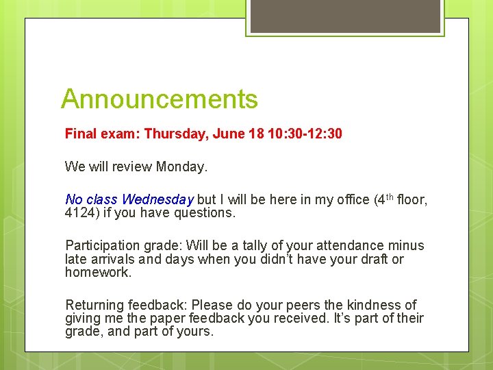 Announcements Final exam: Thursday, June 18 10: 30 -12: 30 We will review Monday.