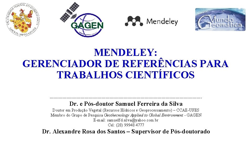 MENDELEY: GERENCIADOR DE REFERÊNCIAS PARA TRABALHOS CIENTÍFICOS ------------------------------------------------------- Dr. e Pós-doutor Samuel Ferreira da