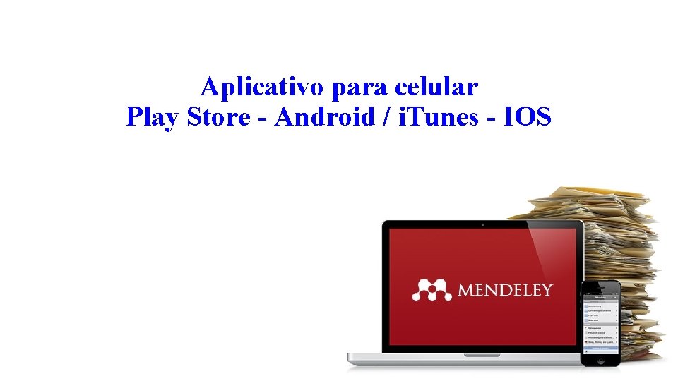 Aplicativo para celular Play Store - Android / i. Tunes - IOS 