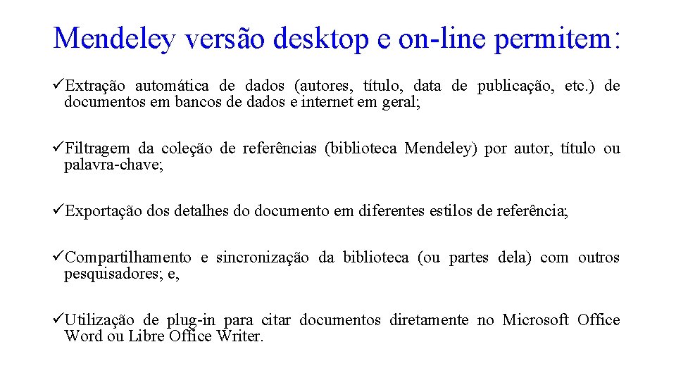 Mendeley versão desktop e on-line permitem: üExtração automática de dados (autores, título, data de