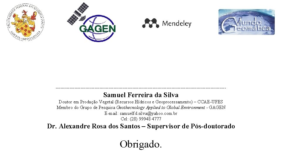 ------------------------------------------------------- Samuel Ferreira da Silva Doutor em Produção Vegetal (Recursos Hídricos e Geoprocessamento) –